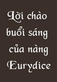 loi-chao-buoi-sang-cua-nang-eurydice-thumb